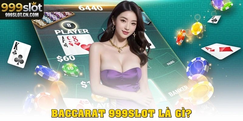 Baccarat 999SLOT là gì?