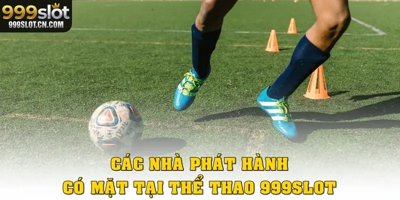 Các nhà phát hành có mặt tại Thể Thao 999SLOT
