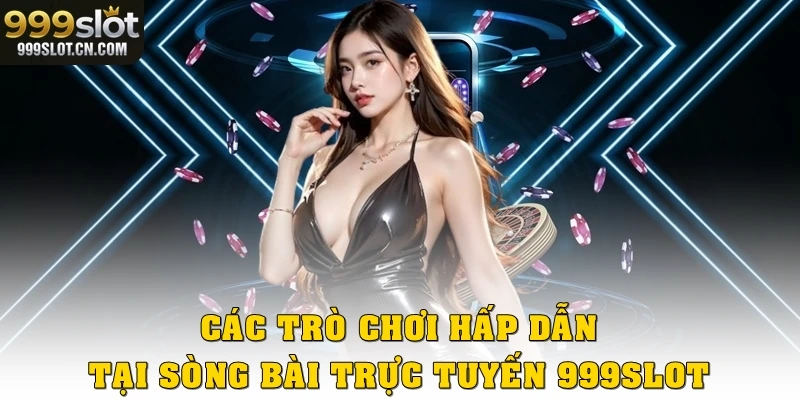 Các trò chơi hấp dẫn tại sòng bài trực tuyến 999SLOT