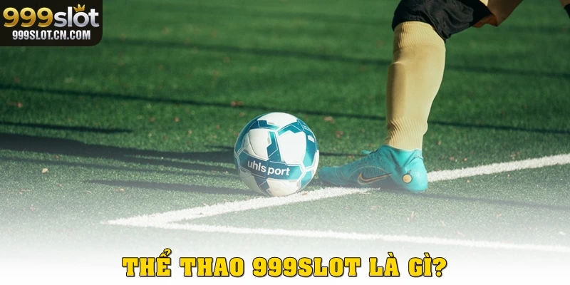 Thể thao 999SLOT là gì?