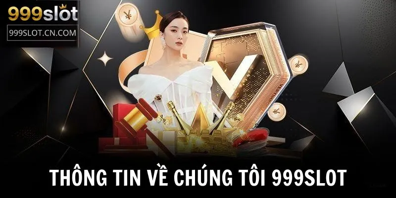 Tìm hiểu về chúng tôi 999SLOT để bạn an tâm khi cá cược