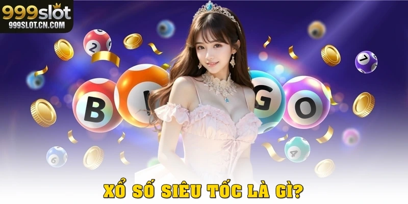 Xổ số siêu tốc là gì?
